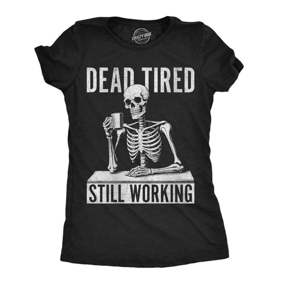 Womens Funny T Shirt Dead Tired Still Working Tee For Ladies